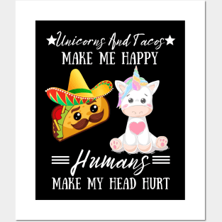 Unicorns And Tacos Make Me Happy Humans Make My Head Hurt Posters and Art